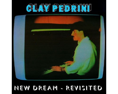 Clay Pedrini - New Dream (Revisited)