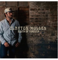 Clayton Mullen - South of Forever