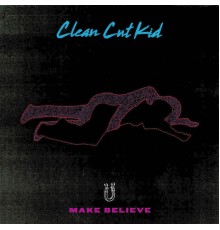 Clean Cut Kid - Make Believe