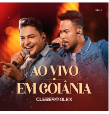 Cleber & Alex - Ao Vivo Em Goiânia (Vol. 1)