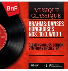 Clemens Krauss, London Symphony Orchestra - Brahms: Danses hongroises Nos. 1 & 3, WoO 1 (Mono Version)