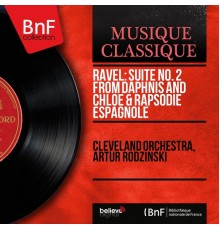 Cleveland Orchestra, Artur Rodziński - Ravel: Suite No. 2 from Daphnis and Chloé & Rapsodie espagnole (Mono Version)