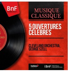 Cleveland Orchestra, George Szell - 5 Ouvertures célèbres  (Mono Version)
