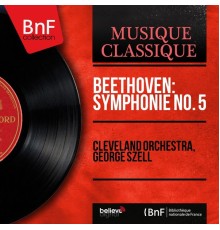 Cleveland Orchestra, George Szell - Beethoven: Symphonie No. 5  (Mono Version)