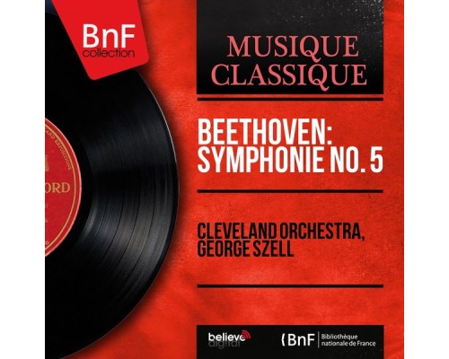 Cleveland Orchestra, George Szell - Beethoven: Symphonie No. 5 (Mono Version) Cleveland Orchestra, George Szell - Beethoven: Symphonie No. 5 (Mono Version)