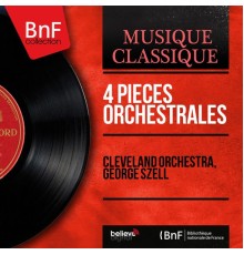 Cleveland Orchestra, George Szell - 4 Pièces orchestrales (Mono Version)