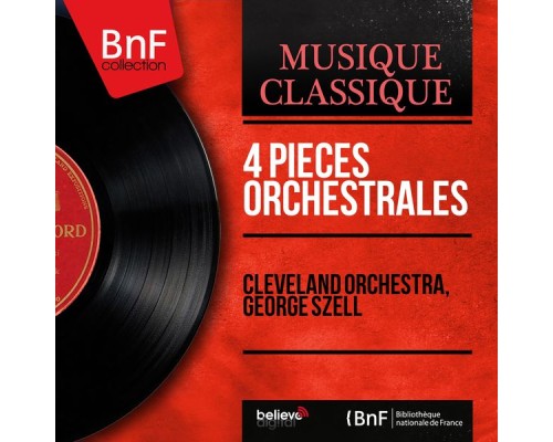 Cleveland Orchestra, George Szell - 4 Pièces orchestrales (Mono Version) Cleveland Orchestra, George Szell - 4 Pièces orchestrales (Mono Version)