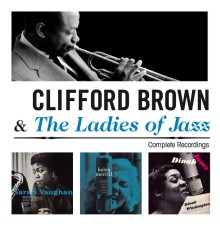 Clifford Brown - Clifford Brown & The Ladies of Jazz. Complete Recordings