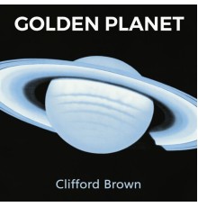 Clifford Brown - Golden Planet