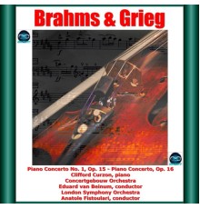 Clifford Curzon, Eduard van Beinum, Anatole Fistoulari, Royal Concertgebouw Orchestra of Amsterdam, London Symphony Orchestra - Brahms & Grieg: Piano Concerto No. 1, Op. 15 - Piano Concerto, Op. 16