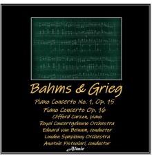 Clifford Curzon, Royal Concertgebouw Orchestra & London Symphony Orchestra - Bahms & Grieg: Piano Concerto NO. 1, OP. 15 - Piano Concerto OP. 16