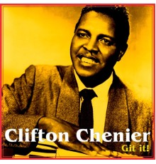 Clifton Chenier - Get It