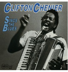 Clifton Chenier - Sings the Blues