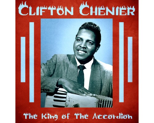 Clifton Chenier - The King of the Accordion  (Remastered)