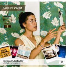 Célimène Daudet - Messiaen & Debussy : Préludes pour piano