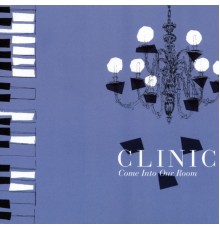 Clinic - Come Into Our Room