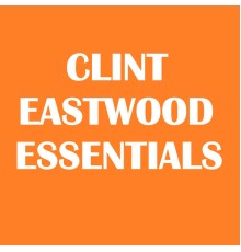 Clint Eastwood - Clint Eastwood Essentials