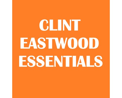 Clint Eastwood - Clint Eastwood Essentials