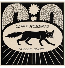 Clint Roberts - Holler Choir