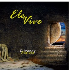 ClivandyAtalaia - Ele Vive