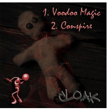 Cloak - Voodoo Magic / Conspire