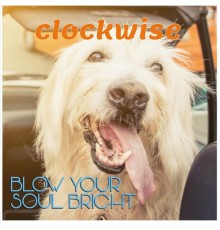 Clockwise - Blow Your Soul Bright