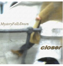 Closer - Mystery Falls Down