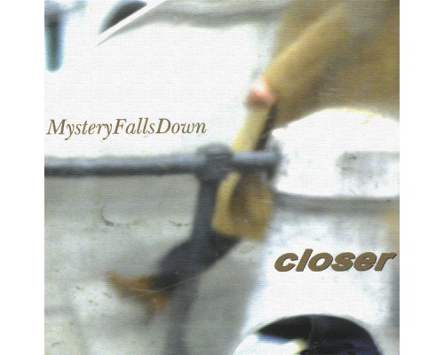 Closer - Mystery Falls Down