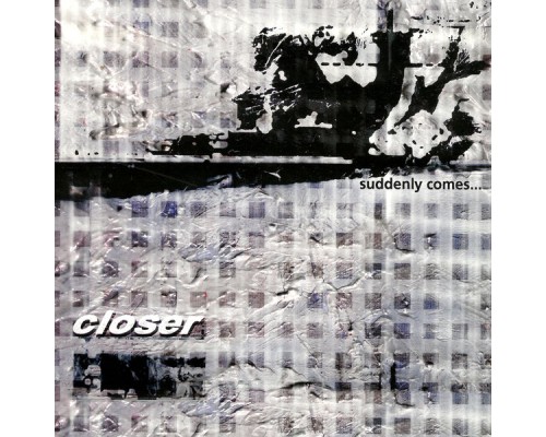 Closer - Suddenly Comes