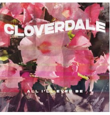 Cloverdale - All I'll Ever Be