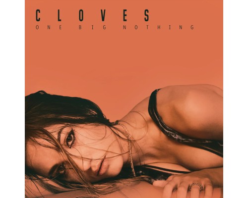 Cloves - One Big Nothing