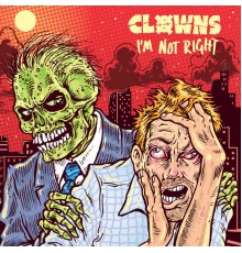 Clowns - I'm Not Right