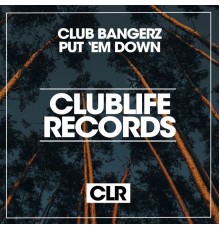 Club Bangerz - Put 'Em Down