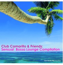 Club Camarillo - Club Camarillo & Friends: Sensual Bossa Lounge Compilation
