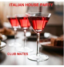 Club Mates - Italian House Party