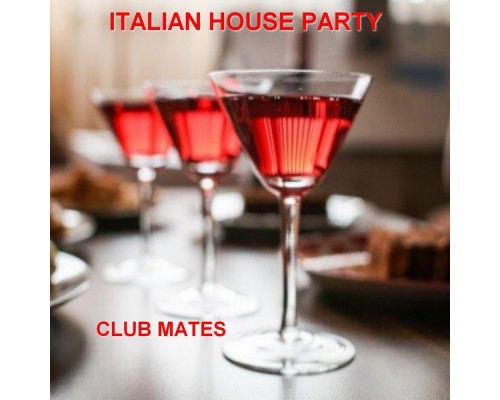 Club Mates - Italian House Party