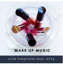 Club Turquoise and Otta - Make up Music