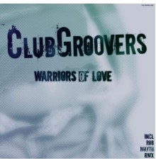 Clubgroovers - Warriors of Love