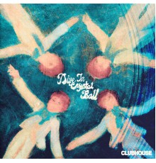 Clubhouse - Dive In / Crystal Ball