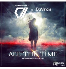 Clubhunterz, DaVincis, Renee Ramond - All The Time