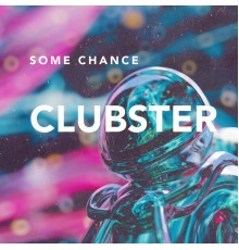 Clubster - Some Chance