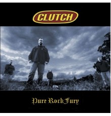 Clutch - Pure Rock Fury  (US Version)