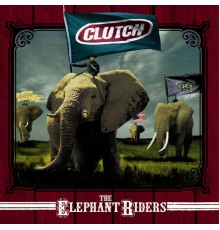 Clutch - The Elephant Riders