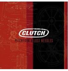 Clutch - Pitchfork & Lost Needles