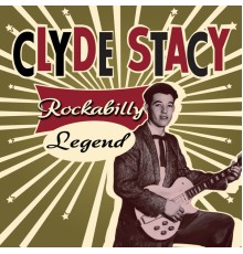 Clyde Stacy - Rockabilly Legend