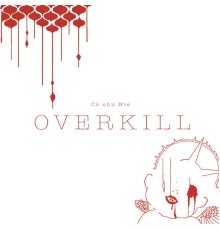 Cö Shu Nie - OVERKILL