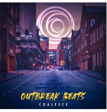 Coalesce - Outbreak Beats