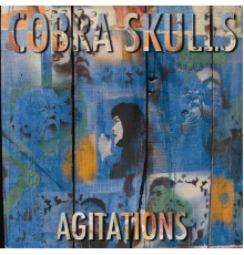 Cobra Skulls - Agitations