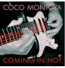 Coco Montoya - Coming In Hot