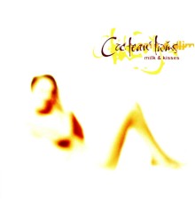 Cocteau Twins - Milk & Kisses